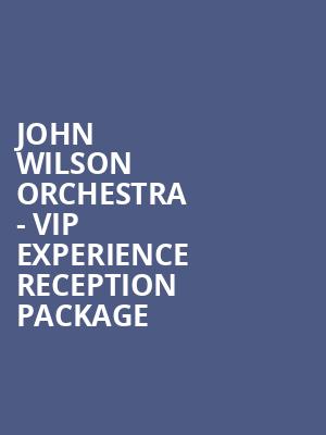 John Wilson Orchestra - VIP Experience Reception Package at Royal Albert Hall